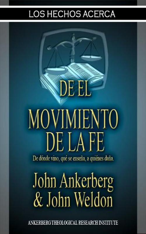 Cover of the book Los Hechos Acerca Del Movimiento De La Fe by Ankerberg, John, Weldon, John, ATRI Publishing