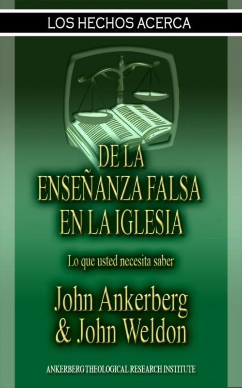 Cover of the book Los Hechos Acerca De La Enseñanza Falsa En La Iglesia by John Ankerberg, John G. Weldon, John Ankerberg
