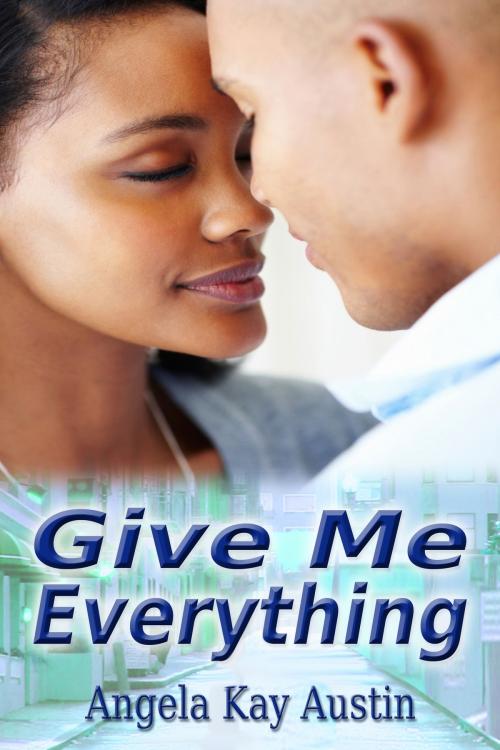 Cover of the book Give Me Everything by Angela Kay Austin, Vanilla Heart Publishing
