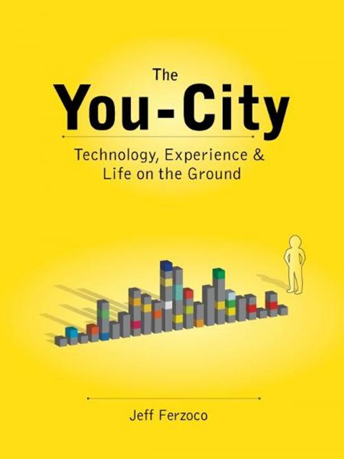 Cover of the book The You-City: Technology, Experience & Life on the Ground by Jeff Ferzoco, Outpost19