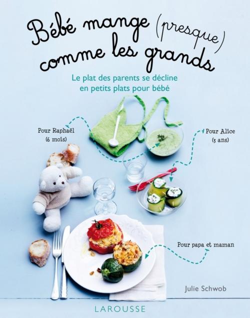 Cover of the book Bébé mange (presque) comme les grands ! by Julie Schwob, Larousse