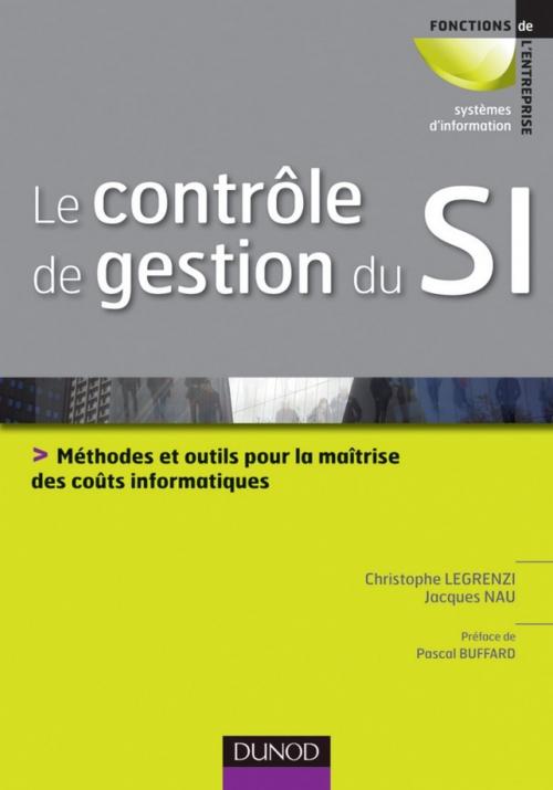 Cover of the book Le contrôle de gestion du SI by Christophe Legrenzi, Jacques Nau, Dunod