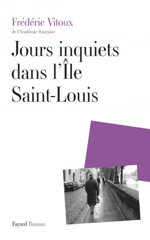 Cover of the book Jours inquiets dans l'Île Saint-Louis by Frédéric Vitoux, Fayard