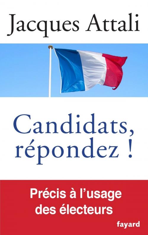 Cover of the book Candidats, répondez! by Jacques Attali, Fayard