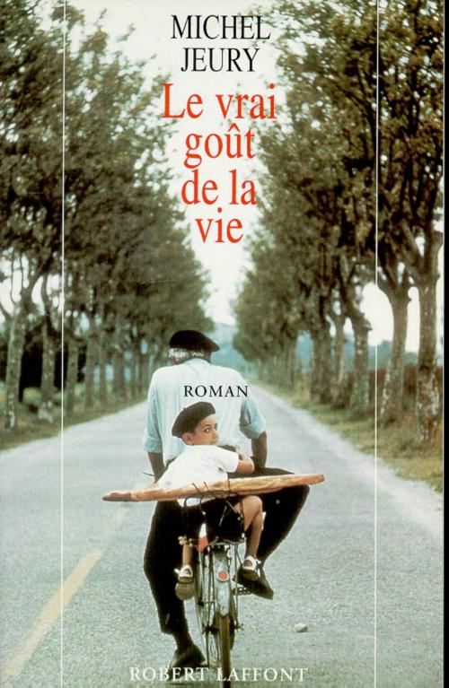 Cover of the book Le vrai goût de la vie by Michel JEURY, Groupe Robert Laffont