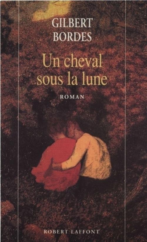 Cover of the book Un cheval sous la lune by Gilbert BORDES, Groupe Robert Laffont