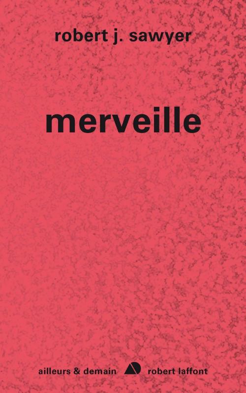 Cover of the book Merveille by Robert J. SAWYER, Groupe Robert Laffont