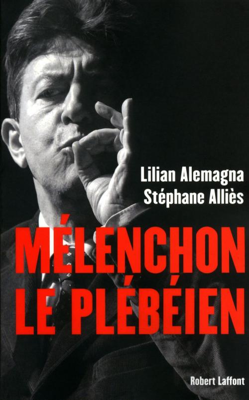 Cover of the book Mélenchon le plébéien by Lilian ALEMAGNA, Stéphane ALLIÈS, Groupe Robert Laffont