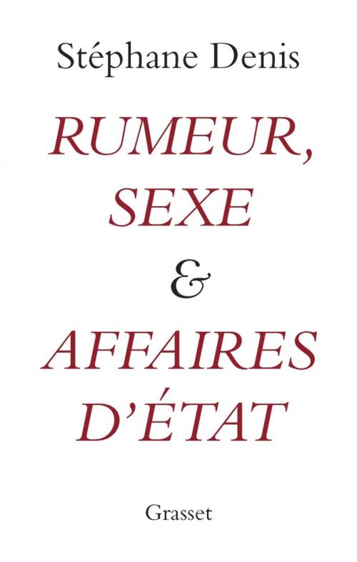 Cover of the book Rumeurs, sexe et affaires d'Etat by Stéphane Denis, Grasset