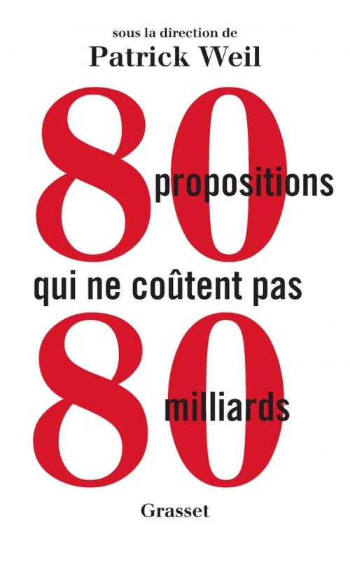 Cover of the book 80 propositions qui ne coûtent pas 80 milliards by Patrick Weil, Grasset