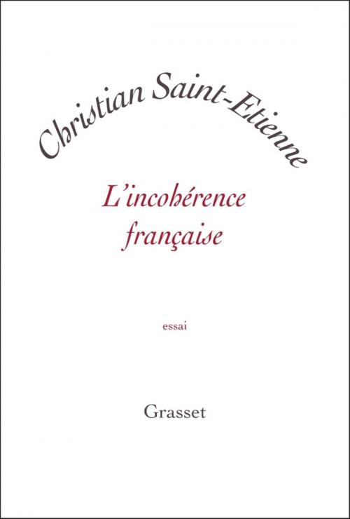 Cover of the book L'incohérence française by Christian Saint-Etienne, Grasset
