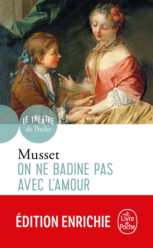 Cover of the book On ne badine pas avec l'amour by Alfred de Musset, Le Livre de Poche