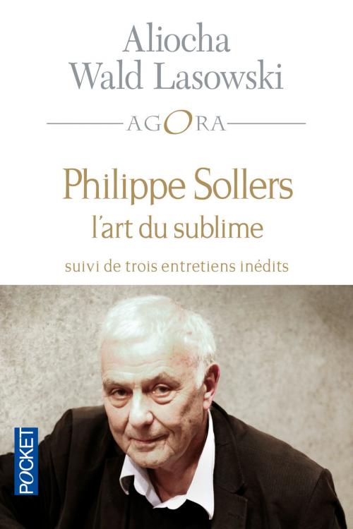 Cover of the book Philippe Sollers ou l'art du sublime by Aliocha WALD LASOWSKI, Univers Poche