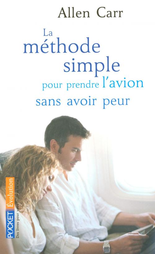 Cover of the book La méthode simple pour prendre l'avion sans avoir peur by Allen CARR, Univers Poche