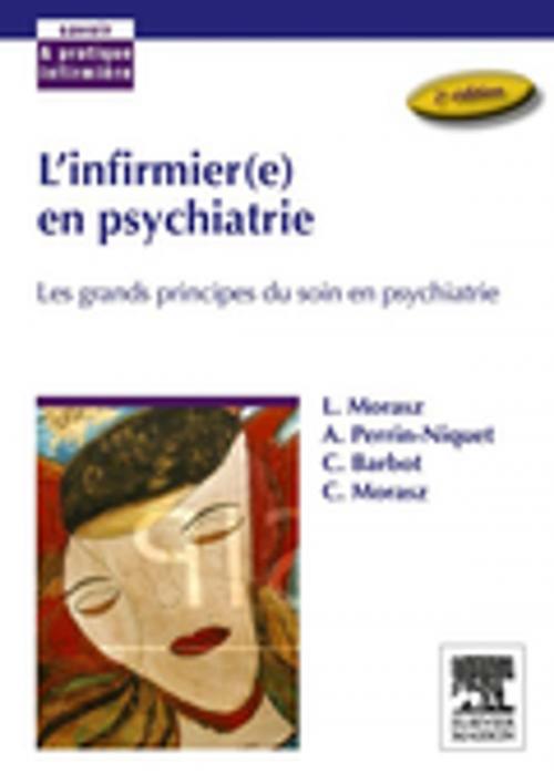 Cover of the book L'infirmier(e) en psychiatrie by Laurent Morasz, Catherine Barbot, Clémence Morasz, Annick Perrin-Niquet, Elsevier Health Sciences France
