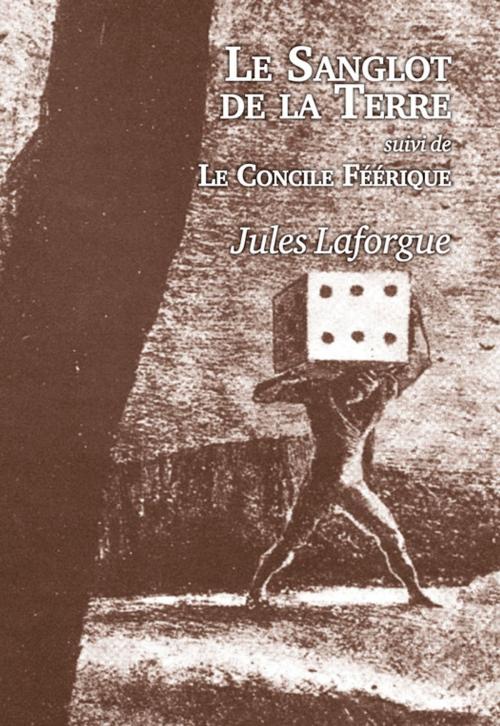 Cover of the book Le Sanglot de la Terre - Le Concile Féérique by Jules Laforgue, Editions l'Escalier