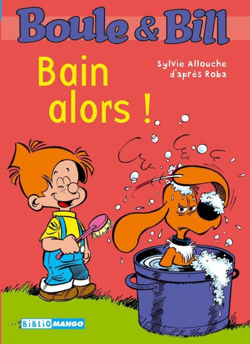 Cover of the book Boule et Bill - Bain alors ! by Sylvie Allouche, D'Après Roba, Mango