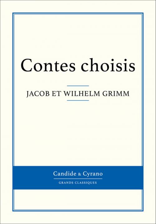Cover of the book Contes choisis by Frères Grimm, Wilhelm Grimm, Jacob Grimm, Candide & Cyrano