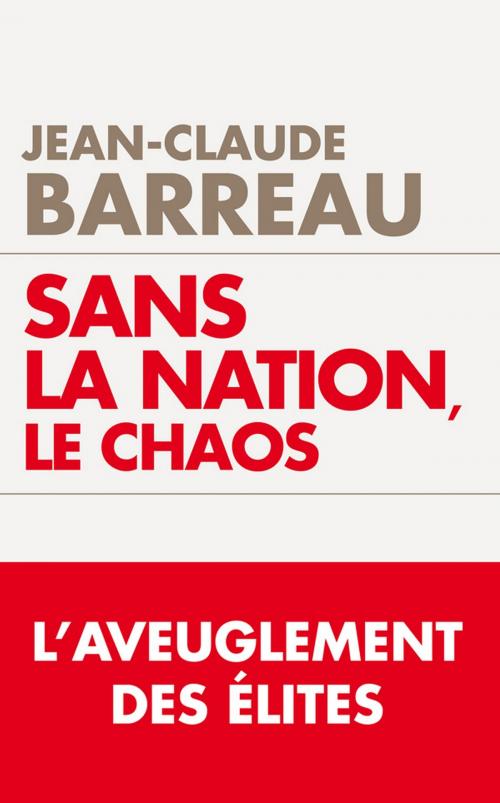 Cover of the book Sans la nation le chaos by Jean-Claude Barreau, Editions Toucan