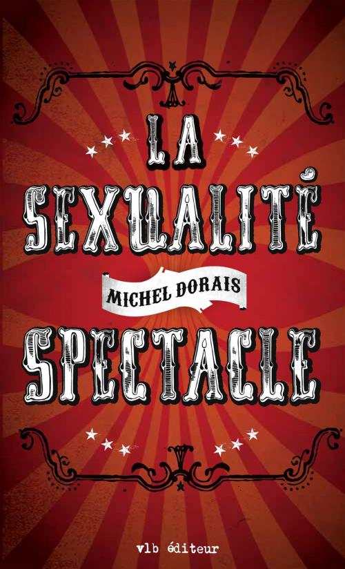 Cover of the book La sexualité spectacle by Michel Dorais, VLB éditeur
