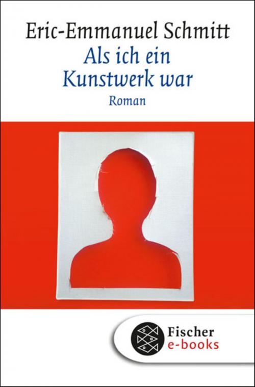 Cover of the book Als ich ein Kunstwerk war by Eric-Emmanuel Schmitt, FISCHER E-Books