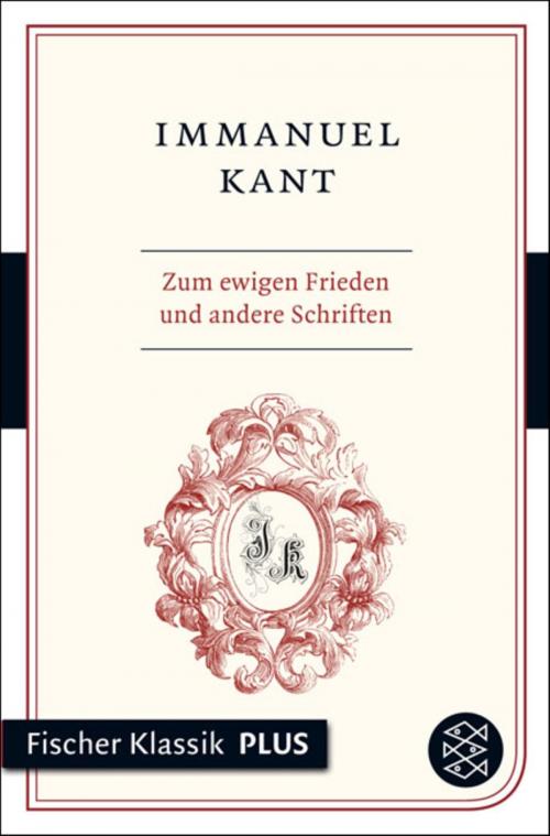 Cover of the book Zum ewigen Frieden und andere Schriften by Immanuel Kant, FISCHER E-Books