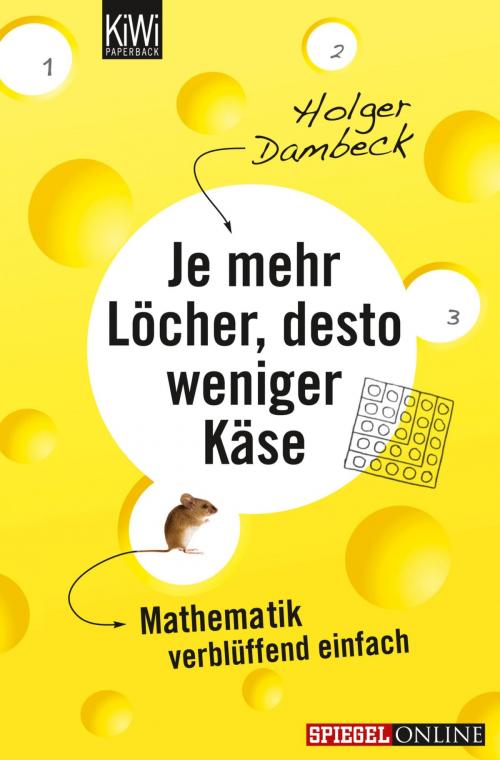 Cover of the book Je mehr Löcher, desto weniger Käse by Holger Dambeck, Kiepenheuer & Witsch eBook