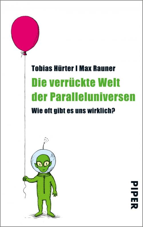 Cover of the book Die verrückte Welt der Paralleluniversen by Max Rauner, Tobias Hürter, Piper ebooks