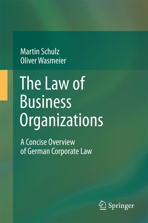 Cover of the book The Law of Business Organizations by Martin Schulz, Oliver Wasmeier, Springer Berlin Heidelberg