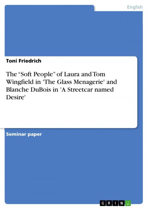 Cover of the book The 'Soft People' of Laura and Tom Wingfield in 'The Glass Menagerie' and Blanche DuBois in 'A Streetcar named Desire' by Toni Friedrich, GRIN Verlag