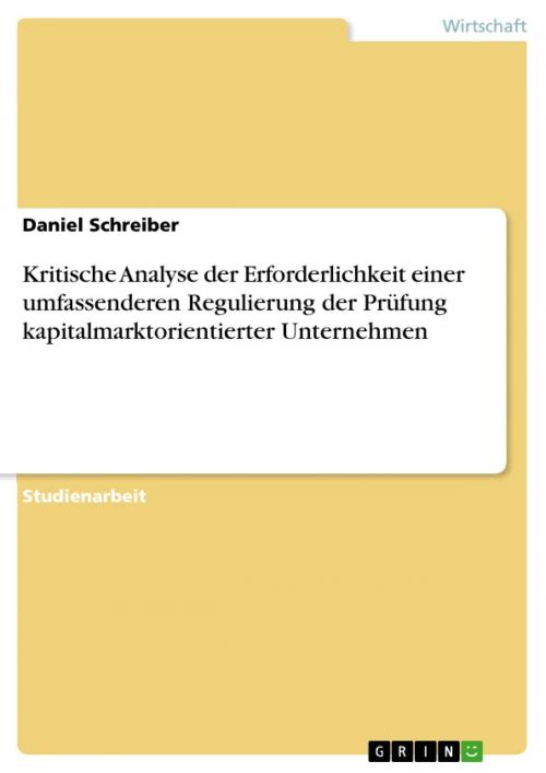 Cover of the book Kritische Analyse der Erforderlichkeit einer umfassenderen Regulierung der Prüfung kapitalmarktorientierter Unternehmen by Daniel Schreiber, GRIN Verlag