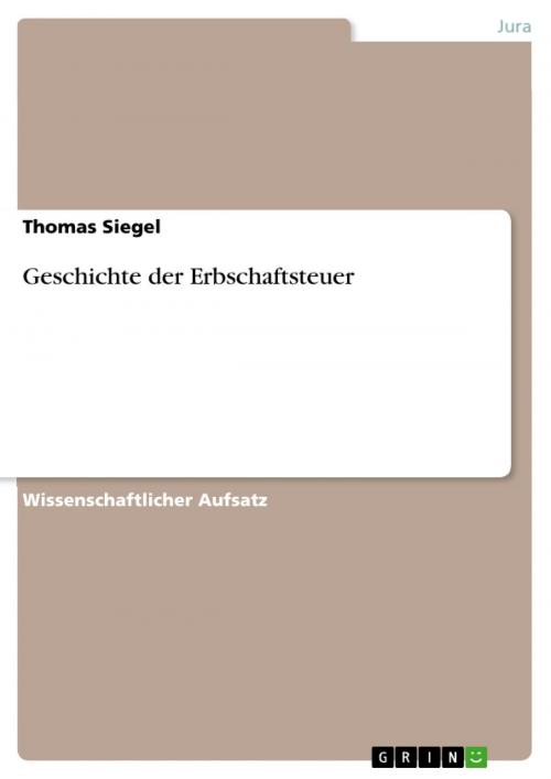 Cover of the book Geschichte der Erbschaftsteuer by Thomas Siegel, GRIN Verlag