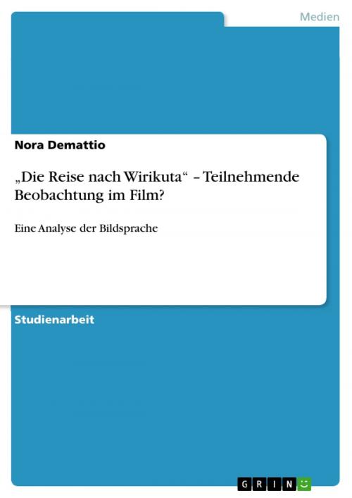 Cover of the book 'Die Reise nach Wirikuta' - Teilnehmende Beobachtung im Film? by Nora Demattio, GRIN Verlag