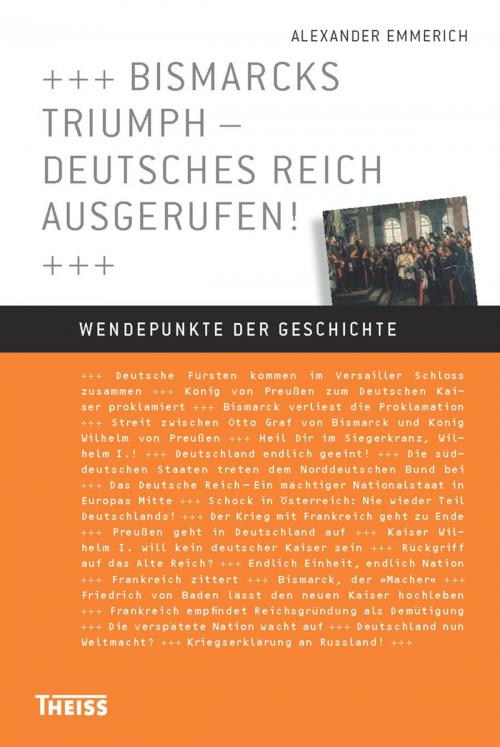 Cover of the book Bismarcks Triumph – Deutsches Reich ausgerufen! by Alexander Emmerich, wbg Theiss