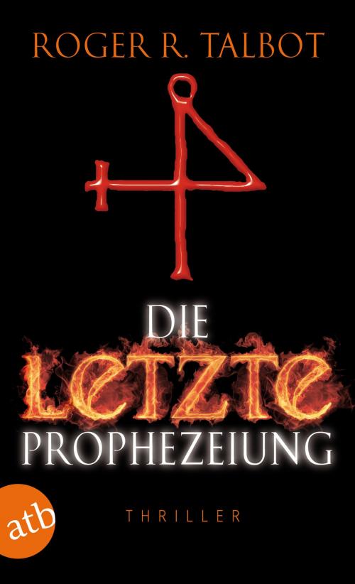 Cover of the book Die letzte Prophezeiung by Roger R. Talbot, Aufbau Digital