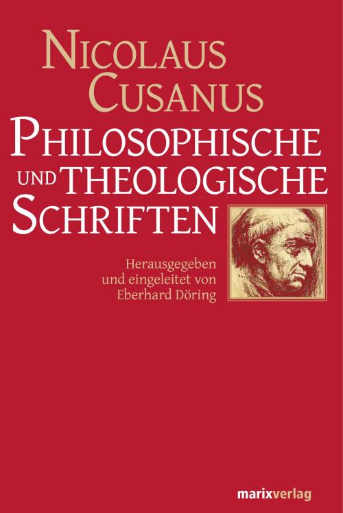 Cover of the book Philosophische und theologische Schriften by Nicolaus Cusanus, marixverlag
