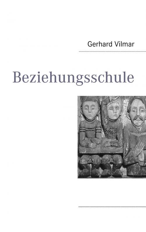 Cover of the book Beziehungsschule by Gerhard Vilmar, Books on Demand