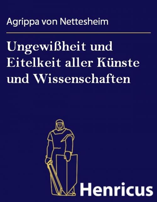 Cover of the book Ungewißheit und Eitelkeit aller Künste und Wissenschaften by Agrippa von Nettesheim, Henricus - Edition Deutsche Klassik