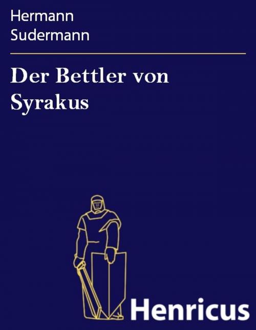 Cover of the book Der Bettler von Syrakus by Hermann Sudermann, Henricus - Edition Deutsche Klassik