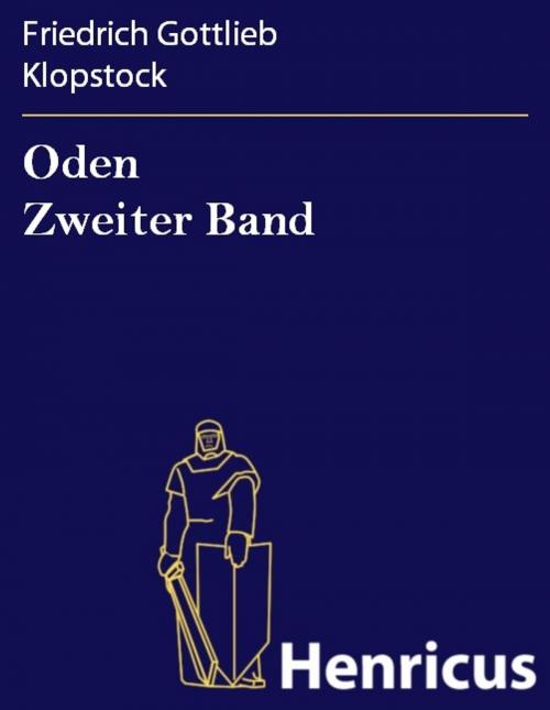 Cover of the book Oden Zweiter Band by Friedrich Gottlieb Klopstock, Henricus - Edition Deutsche Klassik