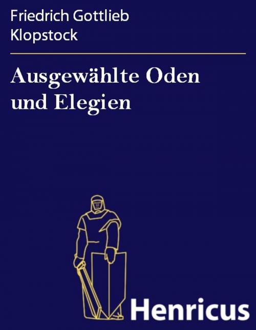 Cover of the book Ausgewählte Oden und Elegien by Friedrich Gottlieb Klopstock, Henricus - Edition Deutsche Klassik