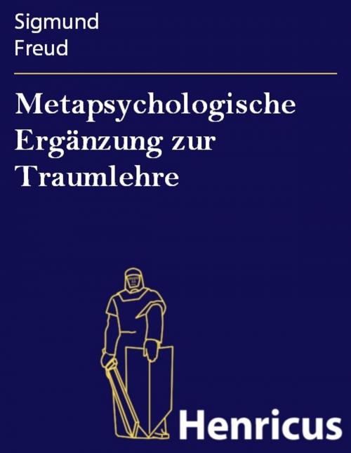 Cover of the book Metapsychologische Ergänzung zur Traumlehre by Sigmund Freud, Henricus - Edition Deutsche Klassik