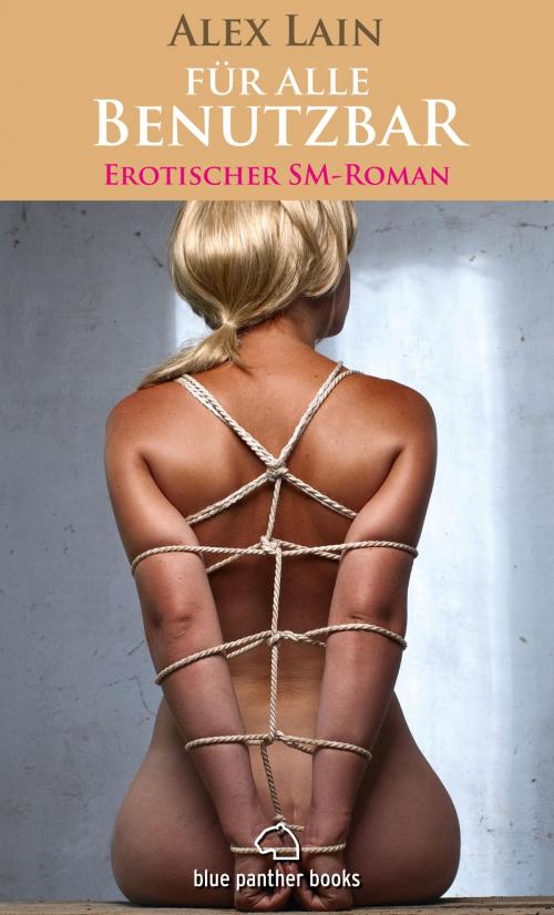Cover of the book Für alle Benutzbar | Erotischer SM-Roman by Alex Lain, blue panther books