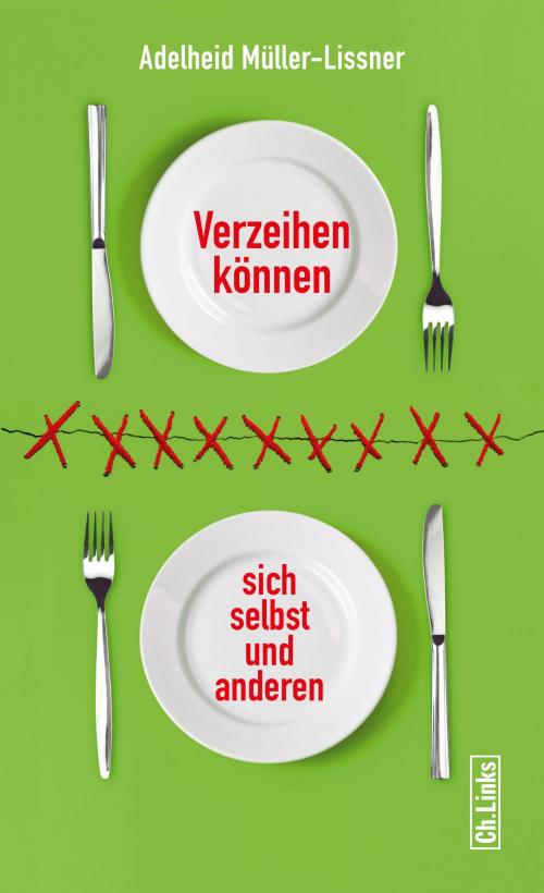 Cover of the book Verzeihen können - sich selbst und anderen by Adelheid Müller-Lissner, Ch. Links Verlag