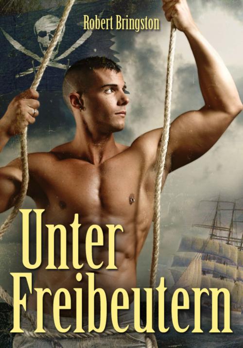 Cover of the book Unter Freibeutern by Robert Bringston, Bruno Gmünder Verlag