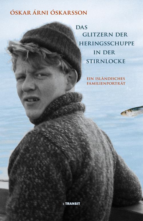Cover of the book Das Glitzern der Heringsschuppe in der Stirnlocke by Óskar Árni Óskarsson, Gudrun Fröba, Transit Buchverlag