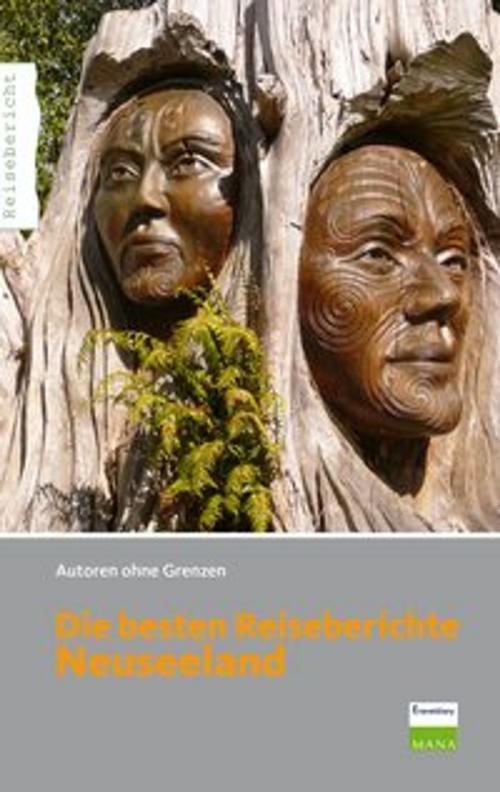 Cover of the book Die besten Reiseberichte Neuseeland by Sandra Werning, Felix Reid, Claudia Harfst, Karina Nennstiel, Bianca Kaiser, Christine Ihler, Katrin Leistner, Anke Reintsch, 360° medien mettmann
