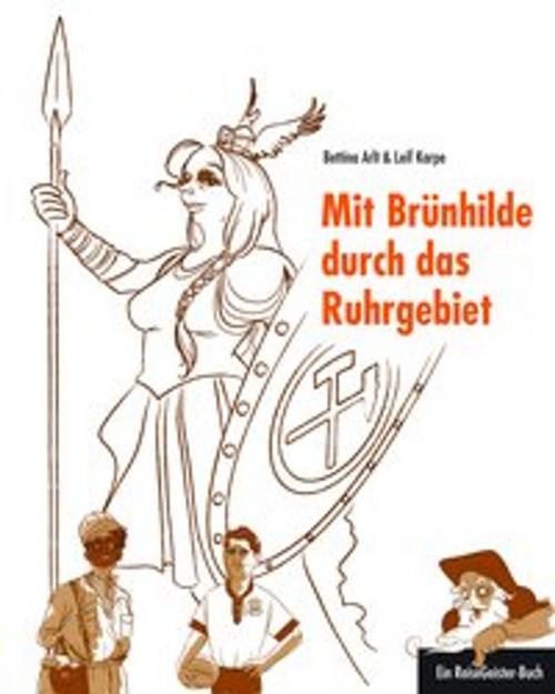 Cover of the book Mit Brünhilde durch das Ruhrgebiet by Bettina Arlt, Karpe Leif, 360° medien mettmann