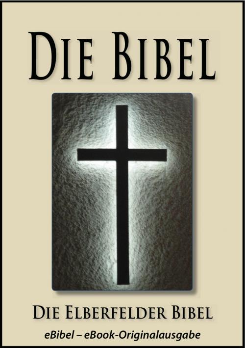 Cover of the book Die BIBEL | Elberfelder Ausgabe (eBibel - Für eBook-Lesegeräte optimierte Ausgabe) by Gott, CharismaBuch