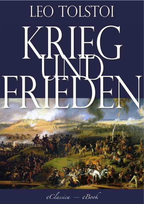 Cover of the book Leo Tolstoi: Krieg und Frieden (Illustriert) (Vollständige deutsche Ausgabe) by Leo Tolstoi, AuraBooks – eClassica